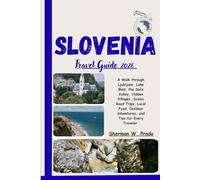 Slovenia Travel Guide 2026: A Walk through Ljubljana, Lake Bled, the Soča Valley, Hidden Villages, Scenic Road Trips, Local Food, Outdoor Adventures, and Tips for Every Traveler