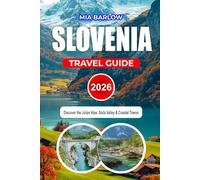 SLOVENIA TRAVEL GUIDE 2026: Discover the Julian Alps, Soča Valley & Coastal Towns