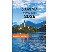 SLOVENIA Travel Guide 2026: Roam Slovenia’s Striking Landscapes, Timeless Villages, Thrilling Outdoor Escapes, and Culinary Delights for a Memorable Adventure