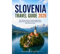 SLOVENIA TRAVEL GUIDE 2026: The Ultimate Guide to Exploring Slovenia's Alpine Beauty, Historic Towns, Hidden Gems, AND Adriatic Coast (Epic Journeys: ... Travel Guide to Unforgettable Destinations.)