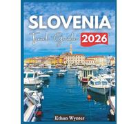 Slovenia Travel Guide 2026: "Top Destinations, Local Experiences, Hidden Gems"