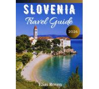 Slovenia Travel Guide 2026: Your Companion to Slovenia’s Hidden Wonders & Timeless Beauty.