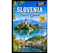 Slovenia Travel Guide 2027: Explore Ljubljana, Lake Bled, the Julian Alps and Adriatic Coast with Maps, Insider Tips, Hidden Gems, Local Culture and Smart Itineraries