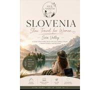 Slovenia Travel Guide for Women: A Slow Travel & Remote Work Guide for Solo Female Travelers: Ljubljana, Lake Bohinj, Soča Valley & Triglav National Park