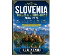 Slovenia Travel & Hiking Guide 2026-2027: Julian Alps Trekking Trails, Lake Bled Adventures, Triglav National Park, Scenic Mountain Routes & Hidden Alpine Villages