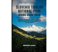 SLOVENIA TRIGLAV NATIONAL PARK HIKING GUIDE 2026: Complete Trails, Maps, Family Routes & Step-by-Step Trekking Directions for Exploring the Julian Alps (ROAM THE EARTH)
