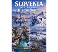SLOVENIA WINTER EDGE HIKING GUIDE 2026 - 2027: Alpine Snow Trails, Safety Tips, Scenic Routes & Cold-Season Trek Planning