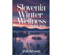 SLOVENIA Winter Wellness Guide 2026: Thermal Spas, Alpine Lakes & Festive Markets-The Ultimate Low-Impact, Budget-Luxury Escape.