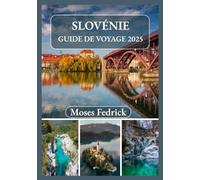 SLOVÉNIE GUIDE DE VOYAGE 2025