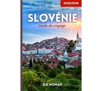 Slovénie Guide de voyage 2025/2026: Découvrez Ljubljana, le lac de Bled, les Alpes juliennes, la côte adriatique, les grottes, les châteaux et les joyaux cachés