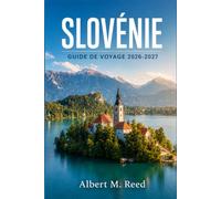 SLOVÉNIE GUIDE DE VOYAGE 2026-2027: Explorez châteaux, vignobles et rivières émeraude au cœur vert de l'Europe centrale