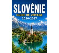SLOVÉNIE GUIDE DE VOYAGE 2026-2027: Préparez votre escapade alpine avec le lac de Bled, Ljubljana, Piran et les Alpes juliennes, avec coûts, conseils de transport et itinéraires prêts à suivre.