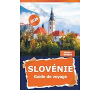 Slovénie Guide de voyage 2026: Découvrez des trésors cachés, des aventures pittoresques, la culture locale et des lieux incontournables en Europe