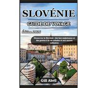 SLOVÉNIE GUIDE DE VOYAGE 2026: Un voyage à travers la Slovénie : des lacs majestueux et des grottes à la vie urbaine et aux secrets culinaires