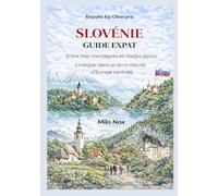 Slovénie Guide Expat: Entre mer, montagnes et villages alpins: s’intégrer dans un écrin discret d’Europe centrale: 89 (Expats by Obscyra)