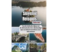 Slovenië Reisgids 2026/2027: Van de Julische Alpen tot de Adriatische Zee: deskundige tips en lokale inzichten voor elk seizoen