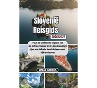 Slovenië Reisgids 2026/2027: Van de Julische Alpen tot de Adriatische Zee: deskundige tips en lokale inzichten voor elk seizoen