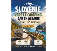 Slovénie Vers Le Camping-Car En Albanie Guide De Voyage 2026-2027: Itinéraires, campings, conseils frontaliers et itinéraires pour un road trip dans les Balkans en douceur