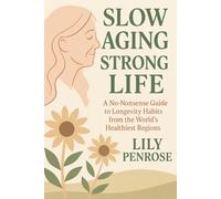 Slow Aging, Strong Life: A No-Nonsense Guide to Longevity Habits from the World’s Healthiest Regions