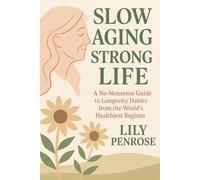 Slow Aging, Strong Life: A No-Nonsense Guide to Longevity Habits from the World’s Healthiest Regions