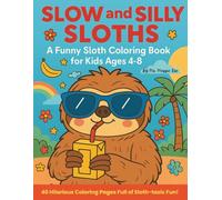Slow and Silly Sloths: A Funny Sloth Coloring Book for Kids Ages 4-8: Packed with 40 Hilarious Sloth Scenes-Perfect for Preschoolers, Kindergarteners, and Animal-Loving Kids!