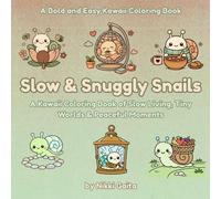 Slow and Snuggly Snails: A Kawaii Bold and Easy Coloring Book of Slow Living, Tiny Worlds & Relaxing Cozy Scenes