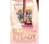 Slow and Steady: A Gentle Life in a Loud World: A book about healing through simplicity, creating calm, and choosing less but better