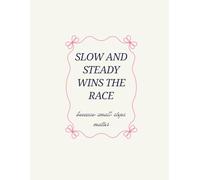 Slow and Steady Wins The Race: because small steps matter