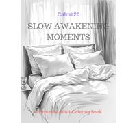 Slow Awakening Moments: A Grayscale Adult Coloring Book for Gentle Mornings (The Calm Series)