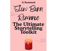 Slow Burn Romance: The Ultimate Storytelling Toolkit (Writing Your Best Romance)