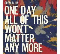 Slow Club - One Day All Of This Wont Master Any More