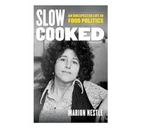 Slow Cooked: An Unexpected Life in Food Politics: 78 (California Studies in Food and Culture)