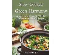 Slow-Cooked Green Harmony: A Vegetarian Crock-Pot Plan for Balanced Blood Sugar: A 4-Week Vegetarian Crock-Pot Meal Plan with Low-GI Recipes, Carb-Counting Tips and Freezer-Friendly Prep