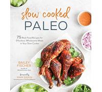 Slow Cooked Paleo: 75 Real Food Recipes for Effortless, Wholesome Meals in Your Slow Cooker