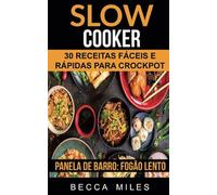 Slow Cooker: 30 Receitas fáceis e rápidas para Crockpot (Panela de barro: Fogão lento)