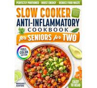 Slow Cooker Anti-Inflammatory Cookbook for Seniors for Two: Perfectly Portioned, Low-Sodium Meals That Reduce Food Waste, Simplify Cooking, and Boost ... Everyday Meals For Seniors For Two)