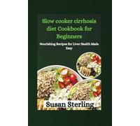 Slow cooker cirrhosis diet Cookbook for Beginners: Nourishing Recipes for Liver Health Made Easy