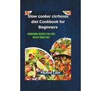 Slow cooker cirrhosis diet Cookbook for Beginners: Nourishing Recipes for Liver Health Made Easy