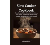 Slow Cooker Cookbook: Easy Recipes & Meals to Reduce Stress, Save Money, and Feed the Whole Family Without Spending Hours in the Kitchen