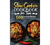 Slow Cooker Cookbook for Two - 500 Crock Pot Recipes: Nutritious Recipe Book for Beginners and Pros