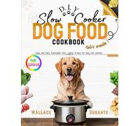 Slow Cooker Dog Food Cookbook: Easy and tasty homemade slow cooked recipes for busy pet parents (Busy Dog parents Kitchen)