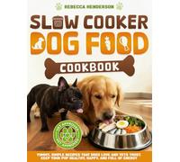 Slow Cooker Dog Food Cookbook: Yummy, Simple Recipes That Dogs Love and Vets Trust | Keep Your Pup Healthy, Happy, and Full of Energy