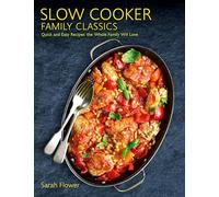 Slow Cooker Family Classics: Quick and Easy Recipes the Whole Family Will Love