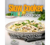 Slow cooker for 2 Cookbook: From Pulled Pork Sandwiches to Chicken Fajitas and 100+ More Recipes, Perfect Portions for Couples, Pictures Included (Slow Cooker Collection)