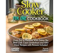 Slow Cooker For One Cookbook: From Pot to Pleasure With Dishes like Beef Chili, Cajun Jambalaya and 100+ More Recipes with Pictures Included (Slow Cooker Collection)