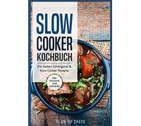Slow Cooker Kochbuch: Die besten Schongarer & Slow Cooker Rezepte, inkl. Desserts und Getränke