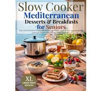 Slow Cooker Mediterranean Desserts & Breakfasts for Seniors: Easy, Soft & Delicious Recipes with Simple Ingredients, Gentle Flavors, and Low-Stress Cooking to Support Daily Energy and Bring Comfort