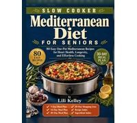 Slow Cooker Mediterranean Diet for Seniors: 80 Easy One-Pot Mediterranean Recipes for Heart Health, Longevity, and Effortless Cooking (Mediterranean Cookbook Series)