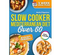 Slow Cooker Mediterranean Diet Over 60: Reclaim Your Afternoon Freedom with Anti-Inflammatory Dishes Designed to Support Mobility and Strengthen Your Aging Immune System