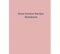 Slow Cooker Recipe Notebook: Blank Crockpot Cookbook Journal for Easy Family Meals & Comfort Food
